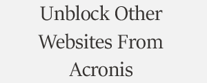 Unblock Website From Acronis Cyber Security Plans