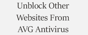Unblock Website From AVG Antivirus Plans
