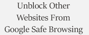 Unblock Website From Google Safe Browsing Plans