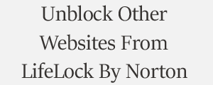 Unblock Website From LifeLock By Norton Internet Security Plans