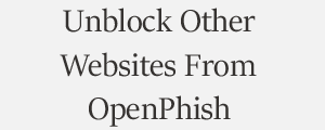 Unblock Website From OpenPhish Phishing Intelligence Plans